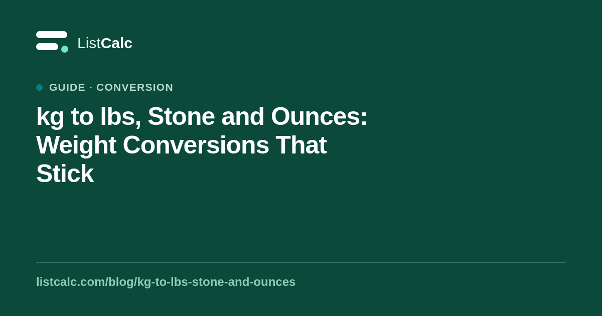 kg to lbs, Stone and Ounces: Weight Conversions That Stick — ListCalc