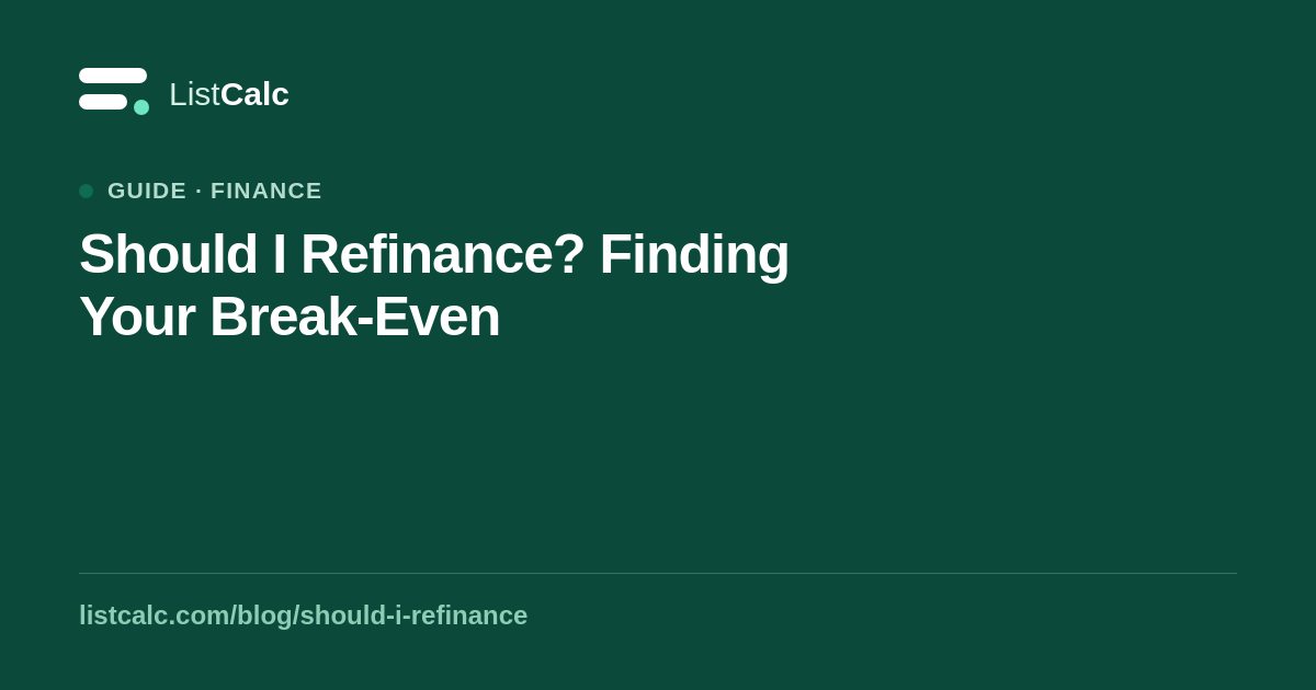 Should I Refinance? Finding Your Break-Even — ListCalc